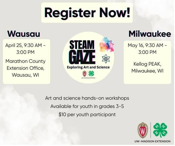 STEAM GAZE. Hands-on workshops for grades 3-5. $10 per youth. held in Wausau April 25 and Milwaukee May 16.