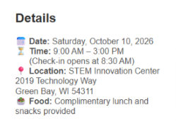 October 10, 2026, 9 am - 3 pm, At STEM Innovation Center, Green Bay. Complimentary lunch and snacks.